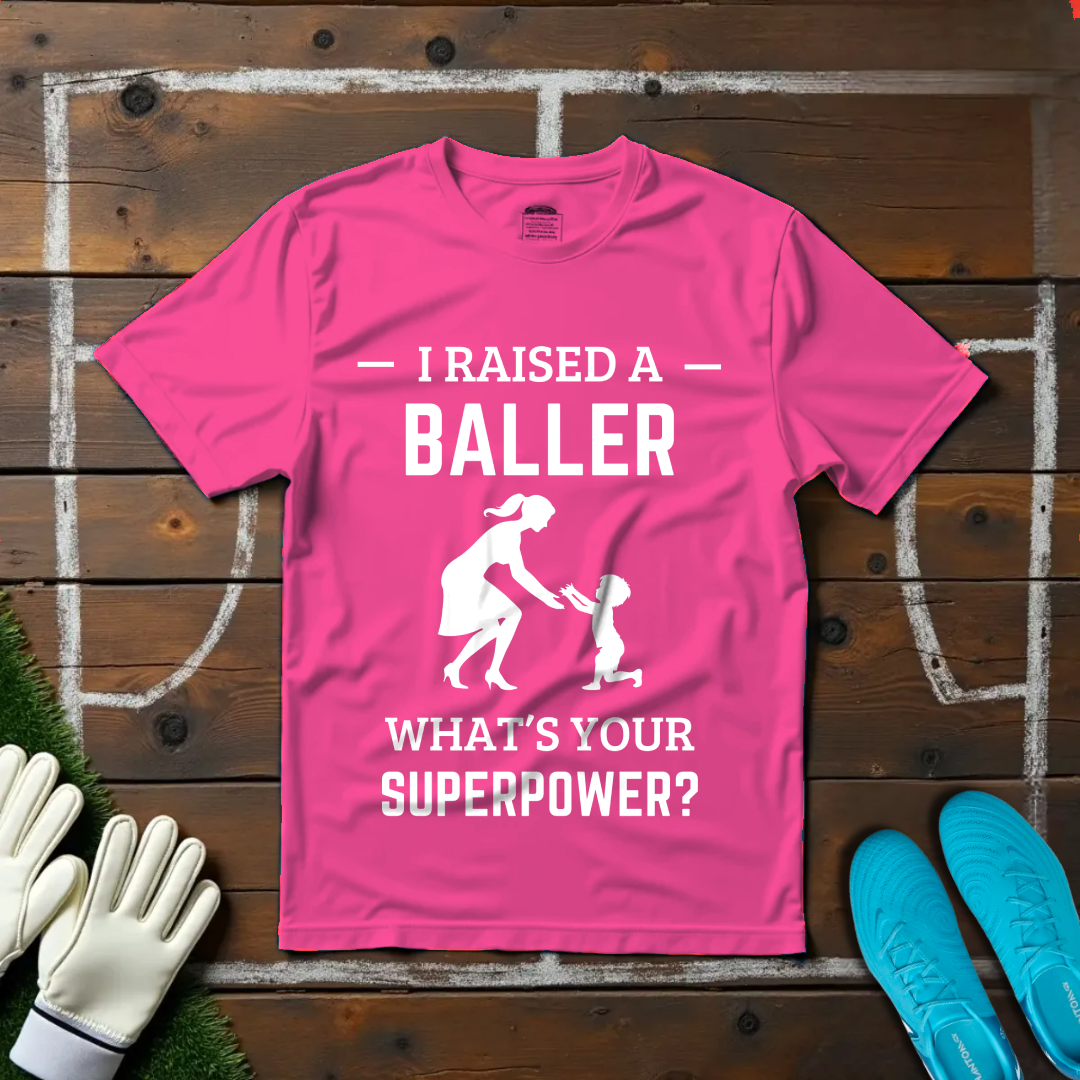I Raised a Baller T-shirt!