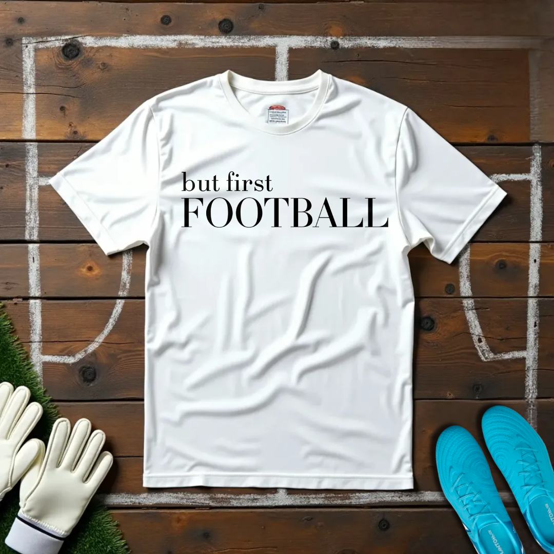 But First Football T-shirt!