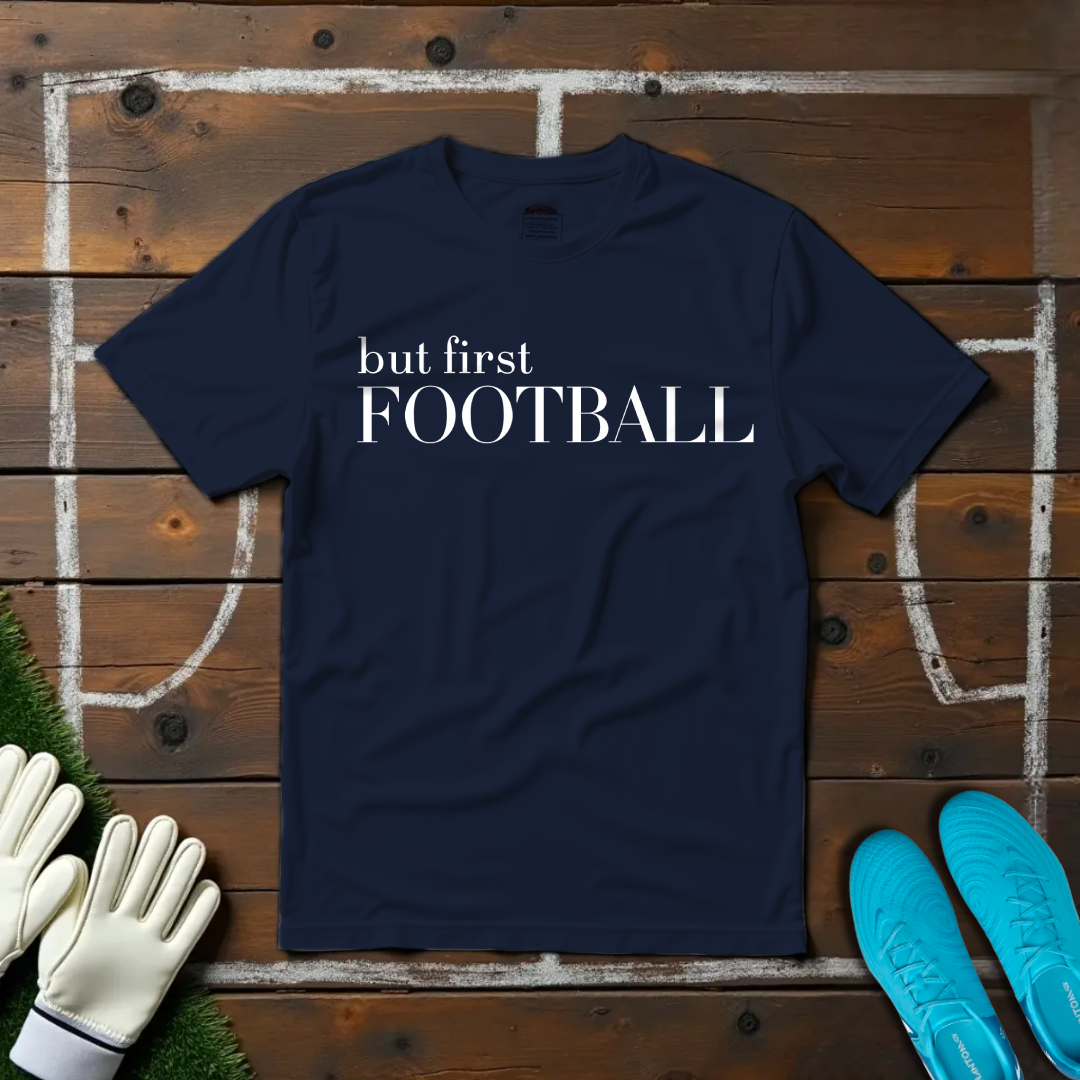 But First Football T-shirt!