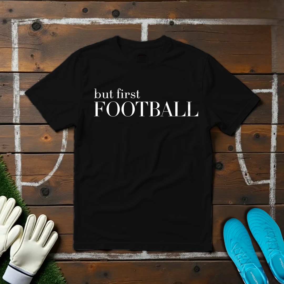 But First Football T-shirt!