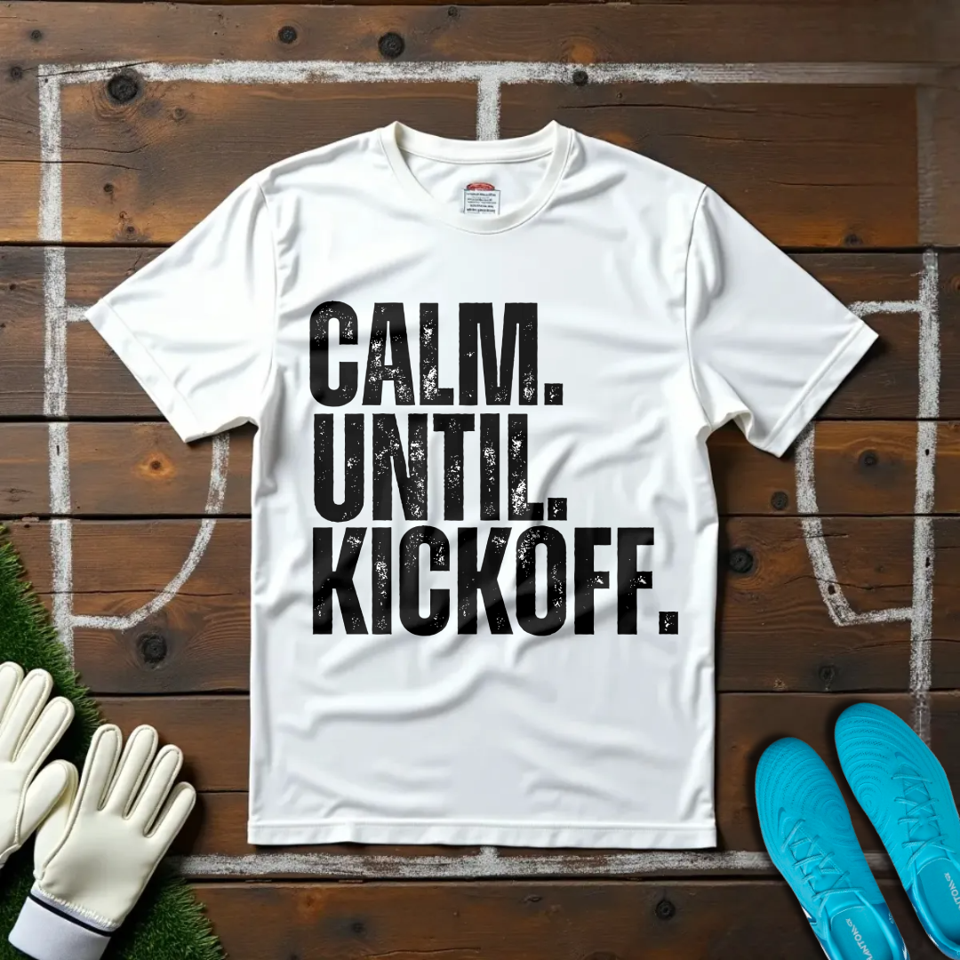 Calm Until Kickoff T-shirt!