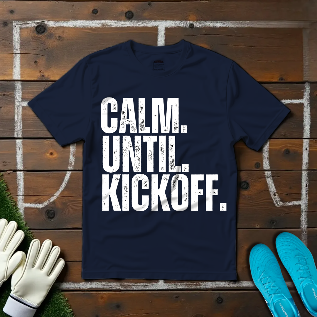 Calm Until Kickoff T-shirt!