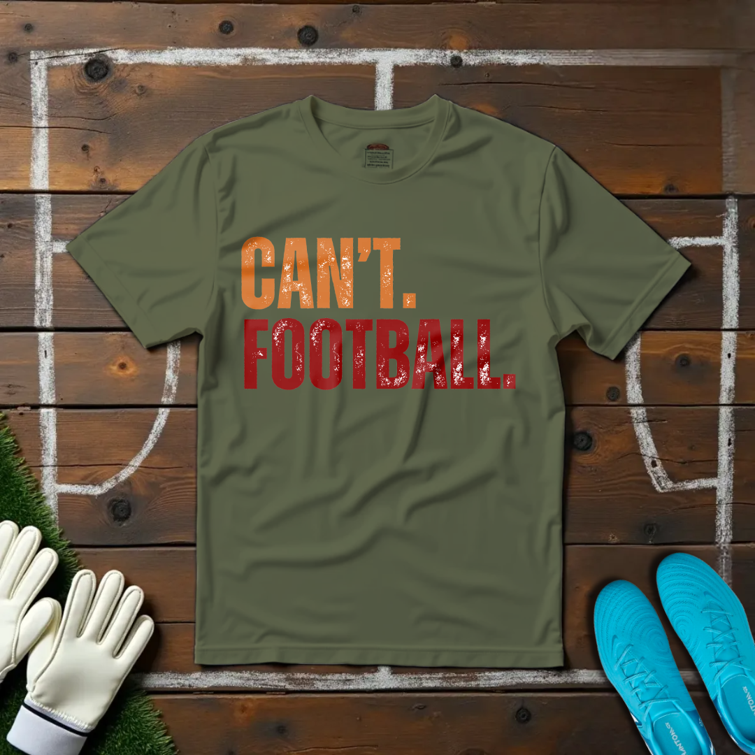 Can't. Football. T-shirt!