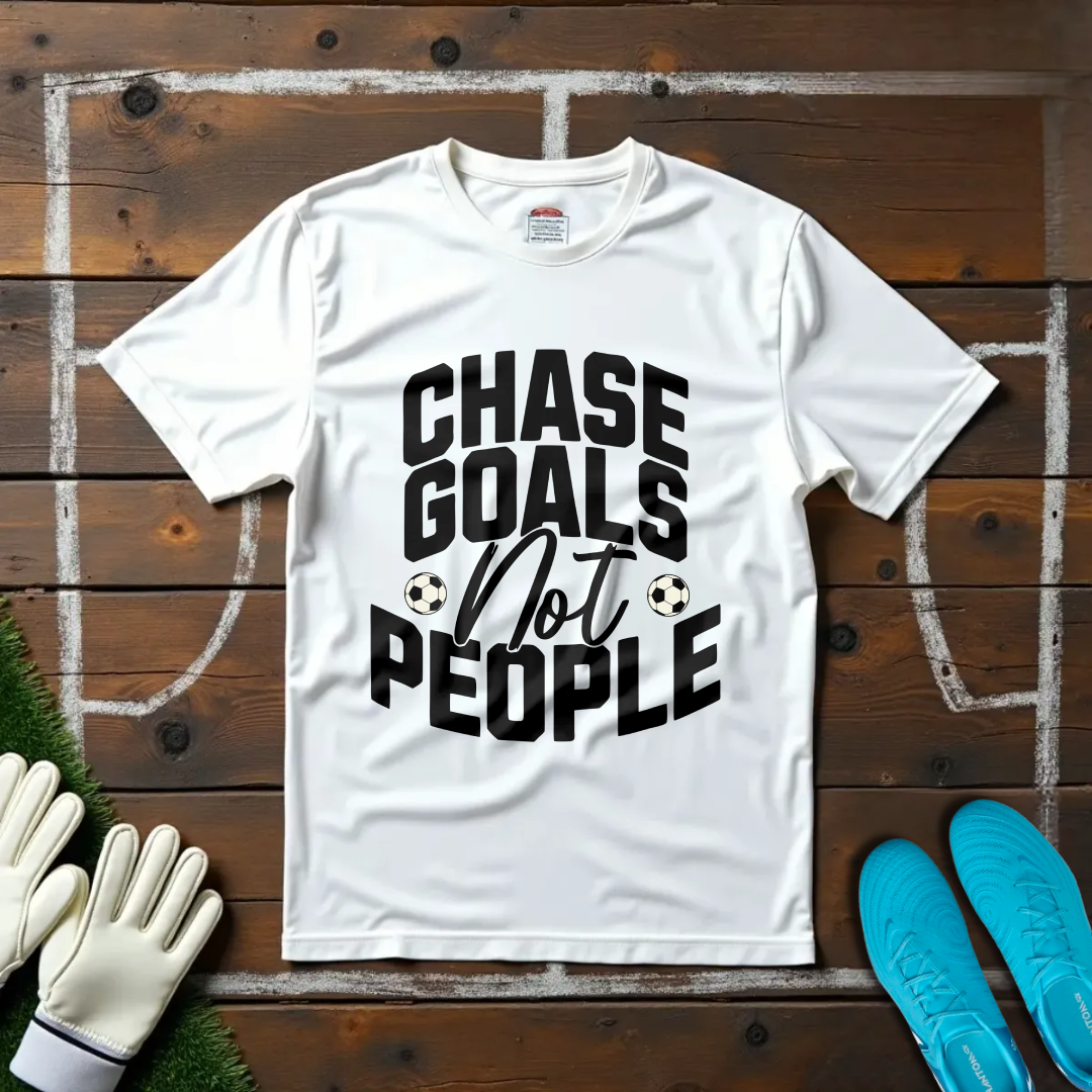 Chase Goals Not People T-shirt!