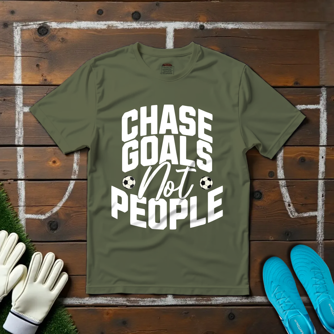 Chase Goals Not People T-shirt!