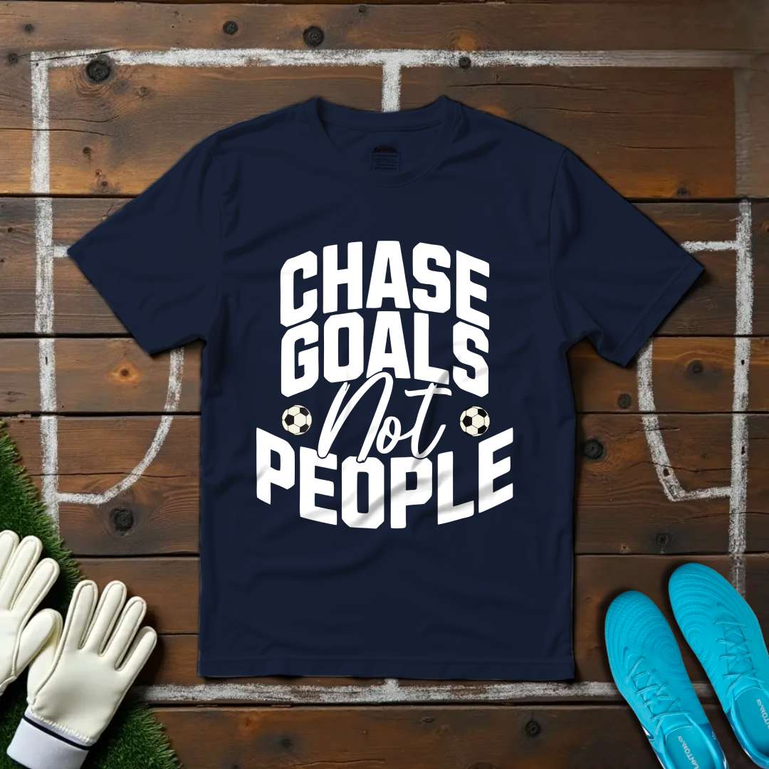 Chase Goals Not People T-shirt!