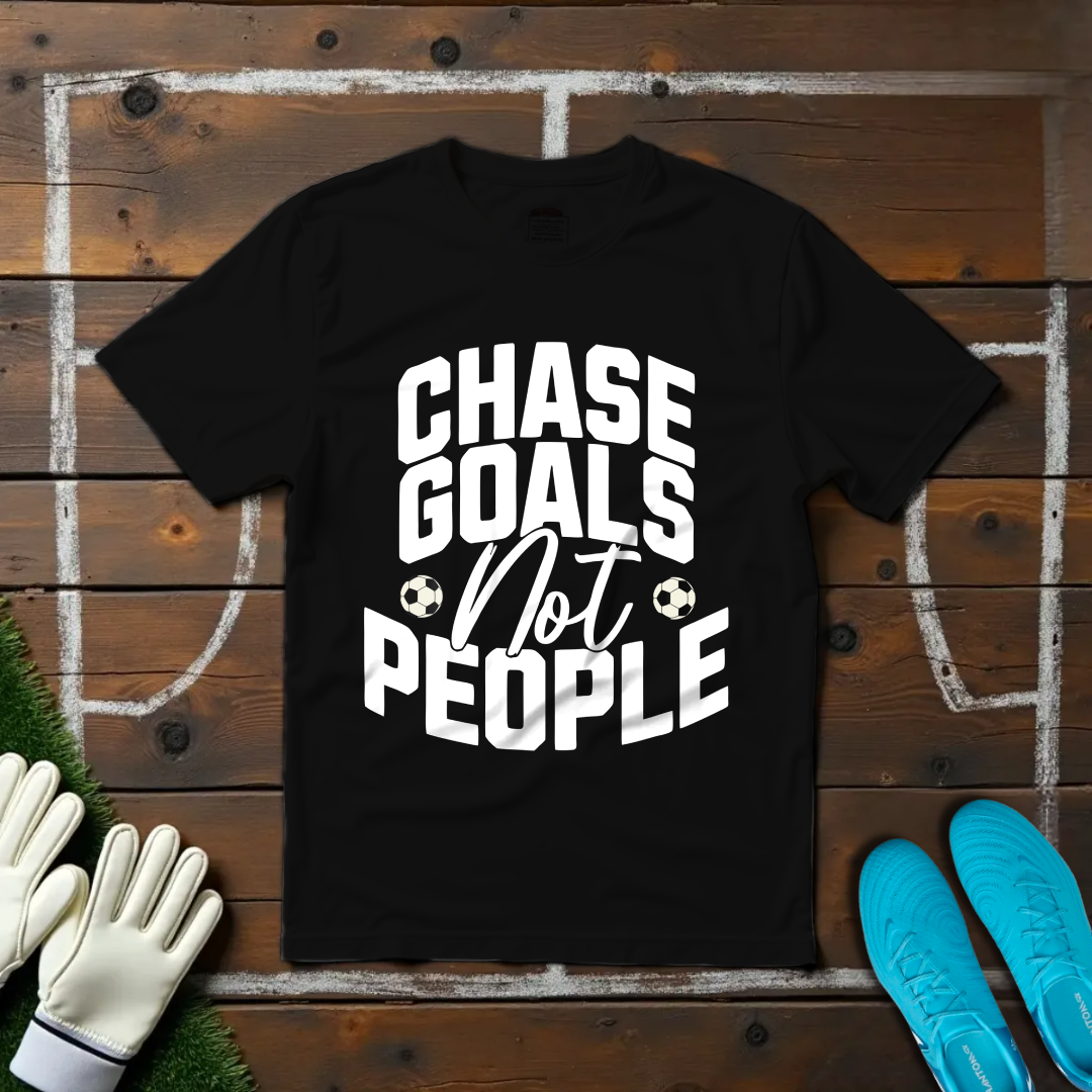 Chase Goals Not People T-shirt!