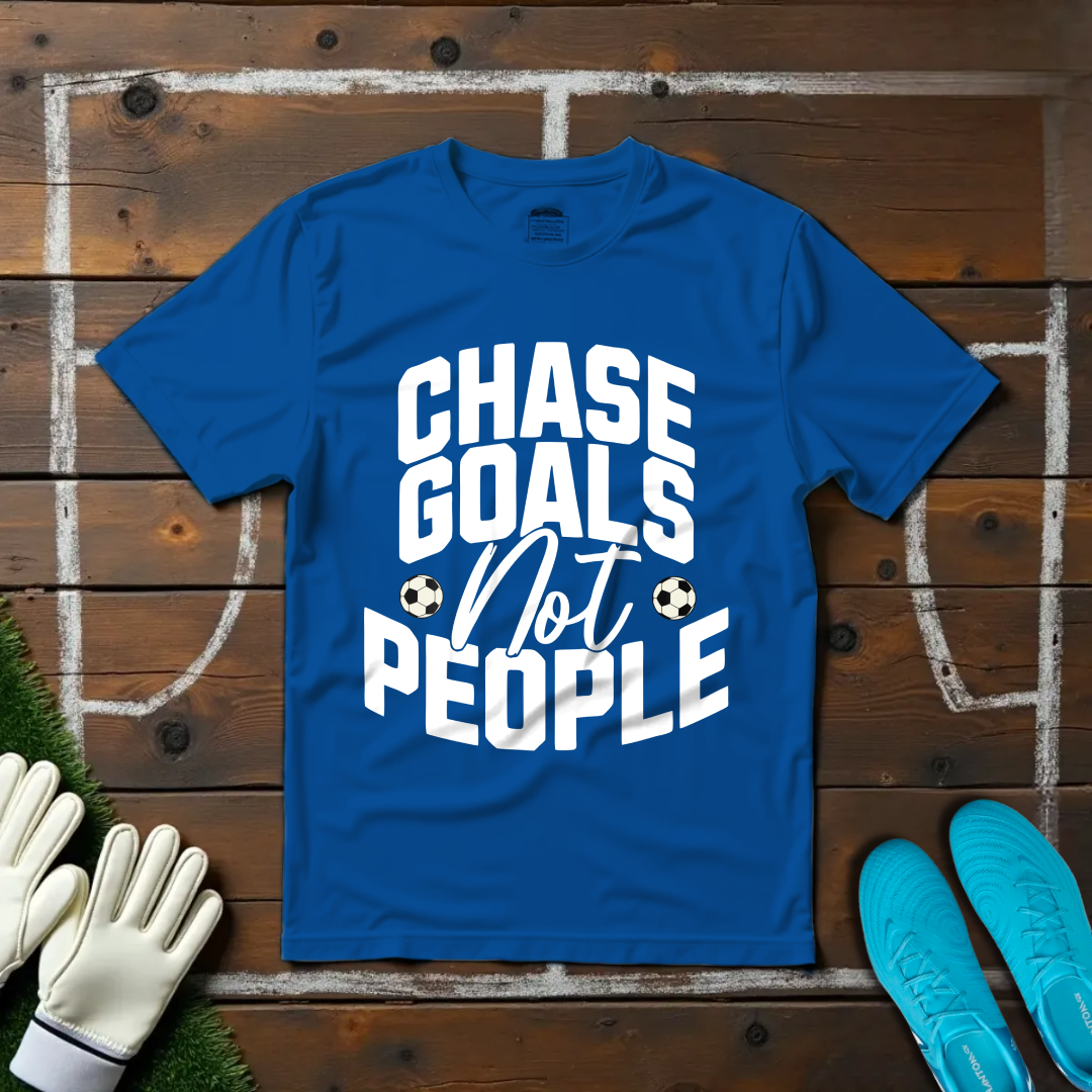 Chase Goals Not People T-shirt!