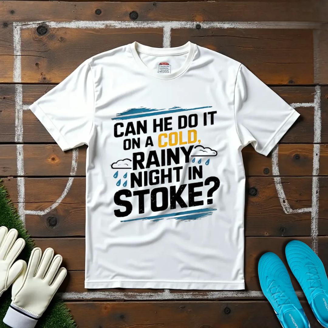 Can He Do It on a Cold Rainy Night in Stoke? T-shirt!