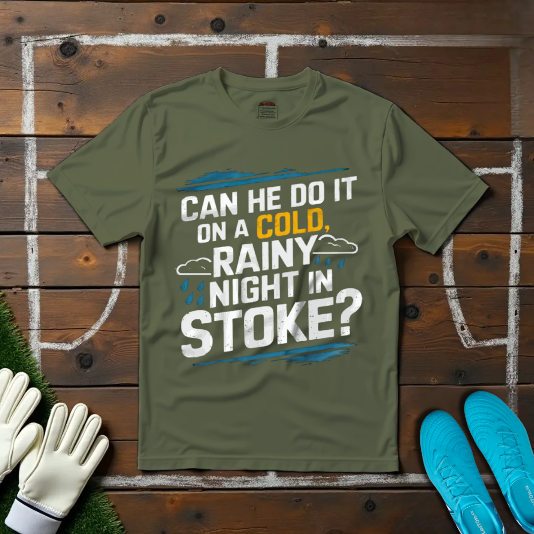 Can He Do It on a Cold Rainy Night in Stoke? T-shirt!
