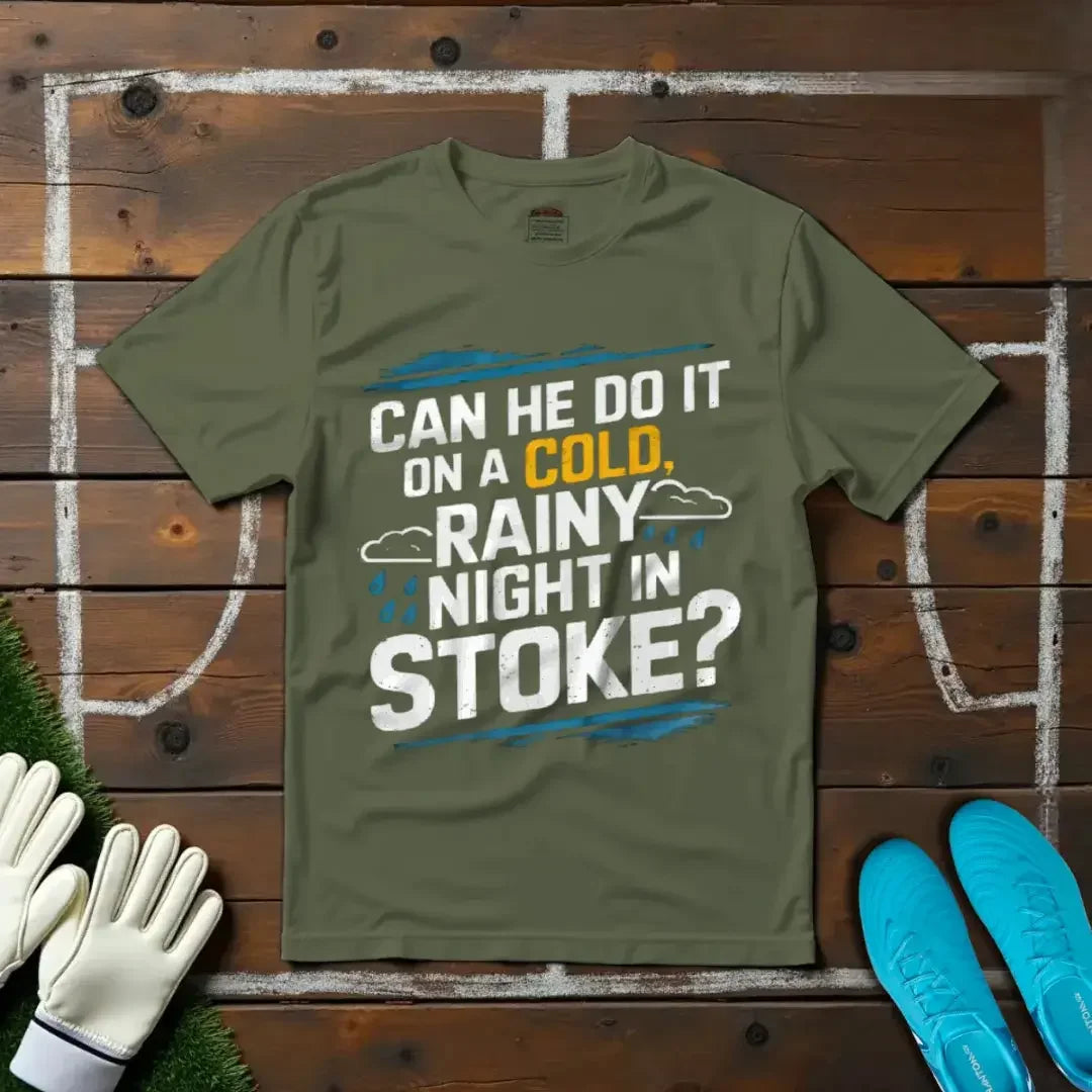 Can He Do It on a Cold Rainy Night in Stoke? T-shirt!