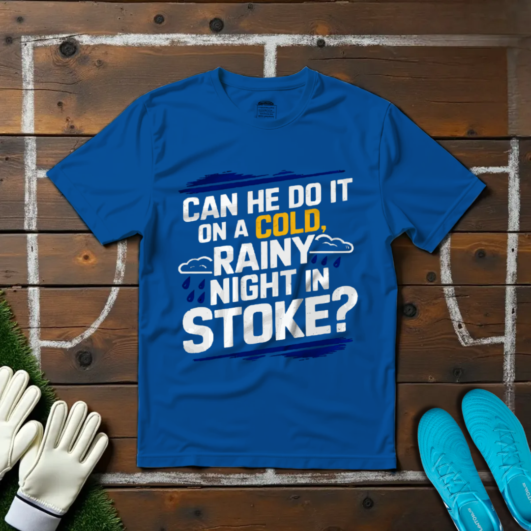 Can He Do It on a Cold Rainy Night in Stoke? T-shirt!