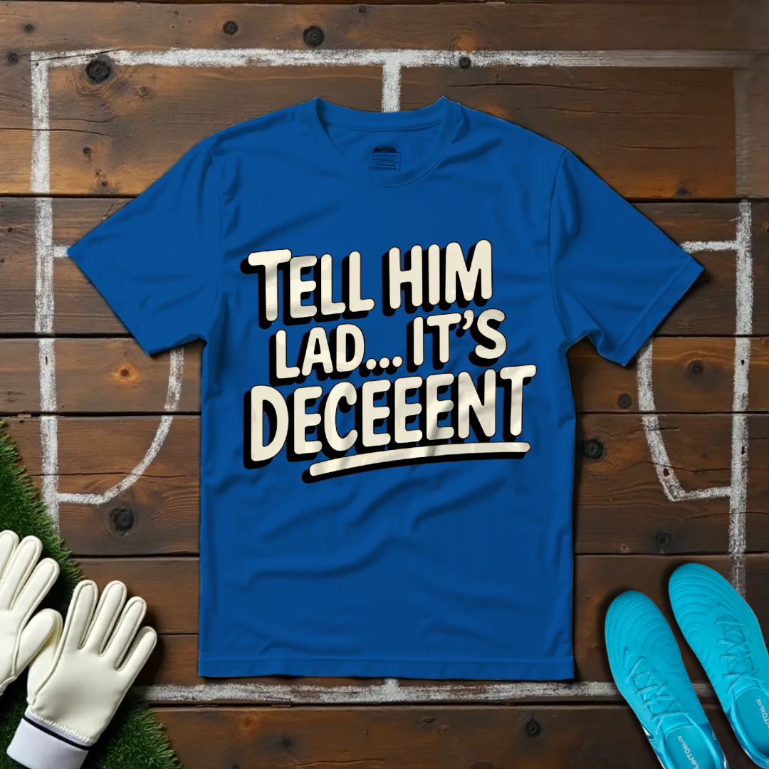 Tell Him Lad... It's Deceeent T-shirt!