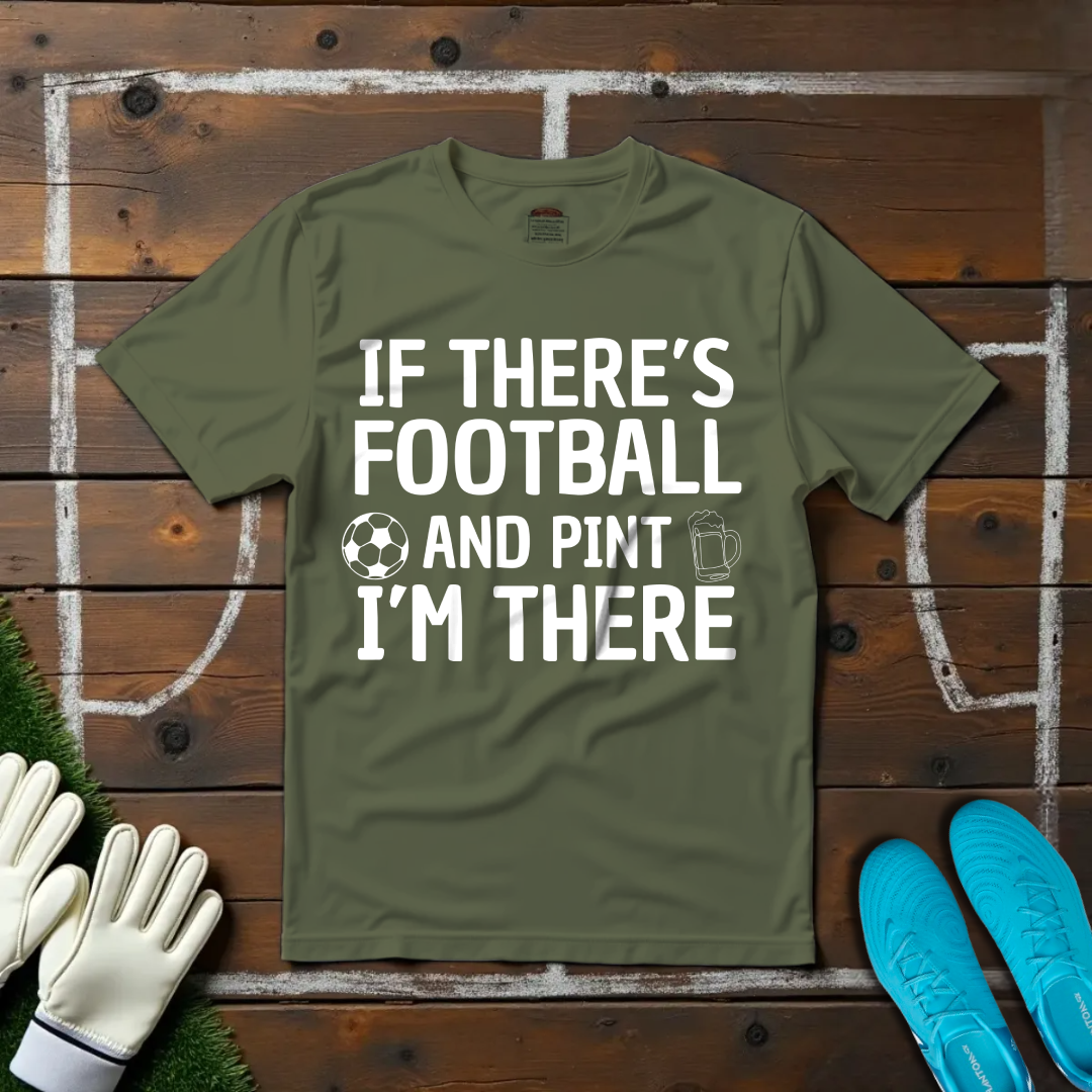 Football & Pint I'm There T-shirt!