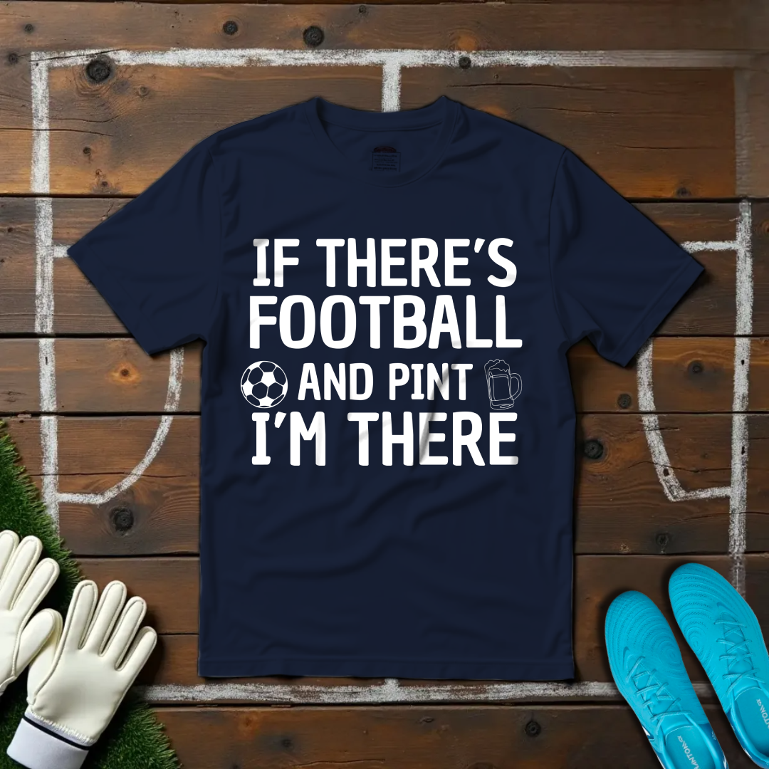 Football & Pint I'm There T-shirt!