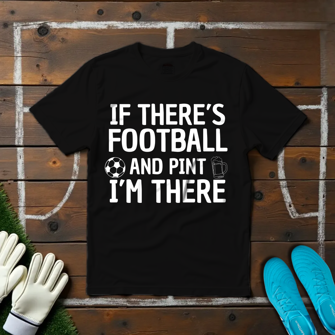 Football & Pint I'm There T-shirt!