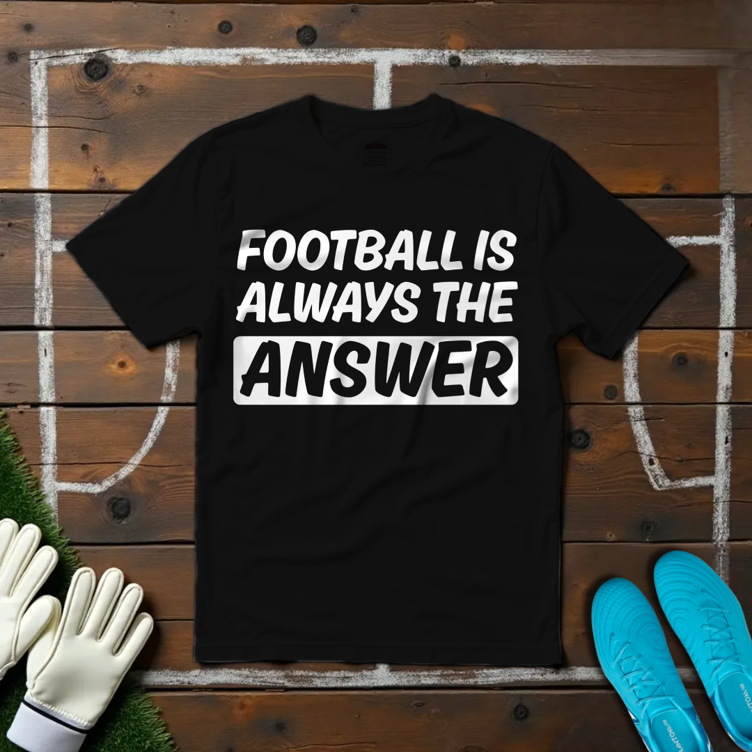 Football is Always The Answer T-shirt!
