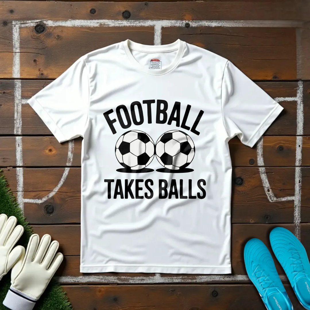 Football Takes Balls T-shirt!