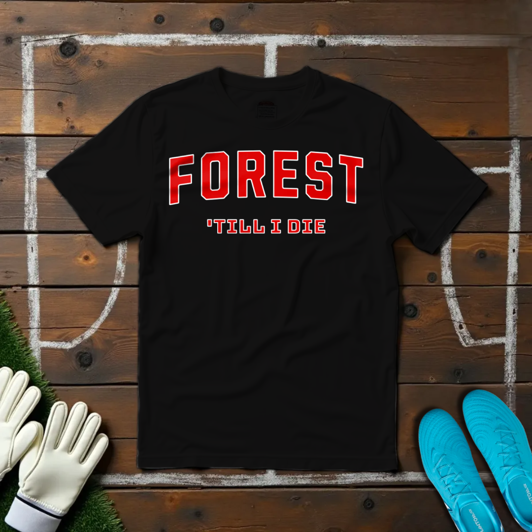 Forest 'Till I Die T-shirt!