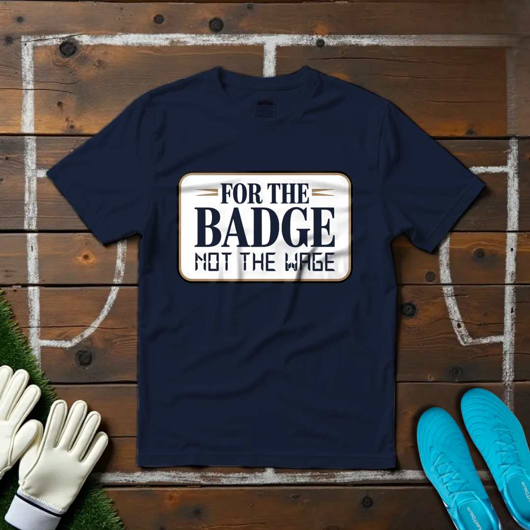For The Badge T-shirt!