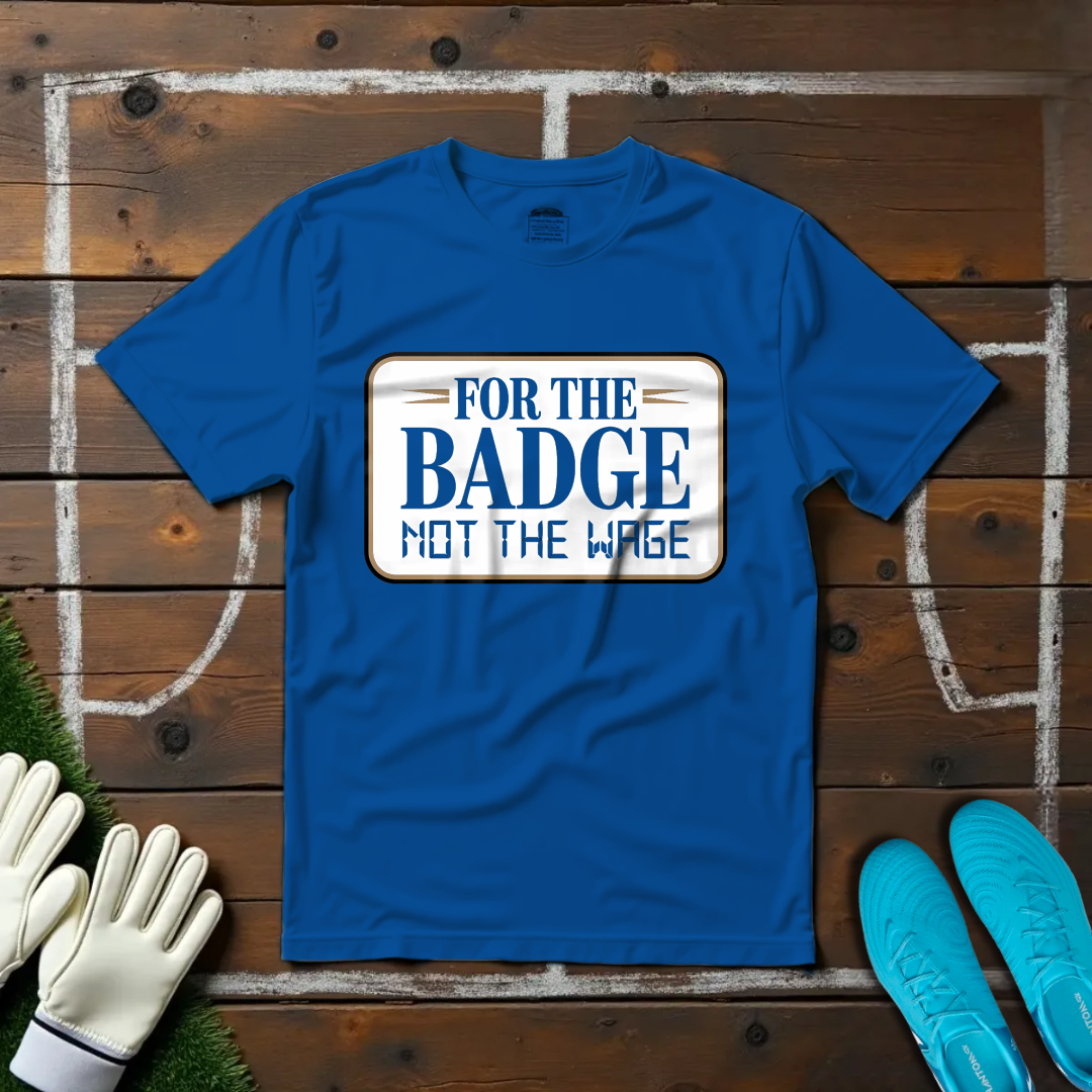 For The Badge T-shirt!