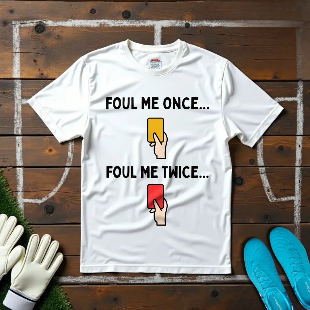 Foul me Once T-shirt!