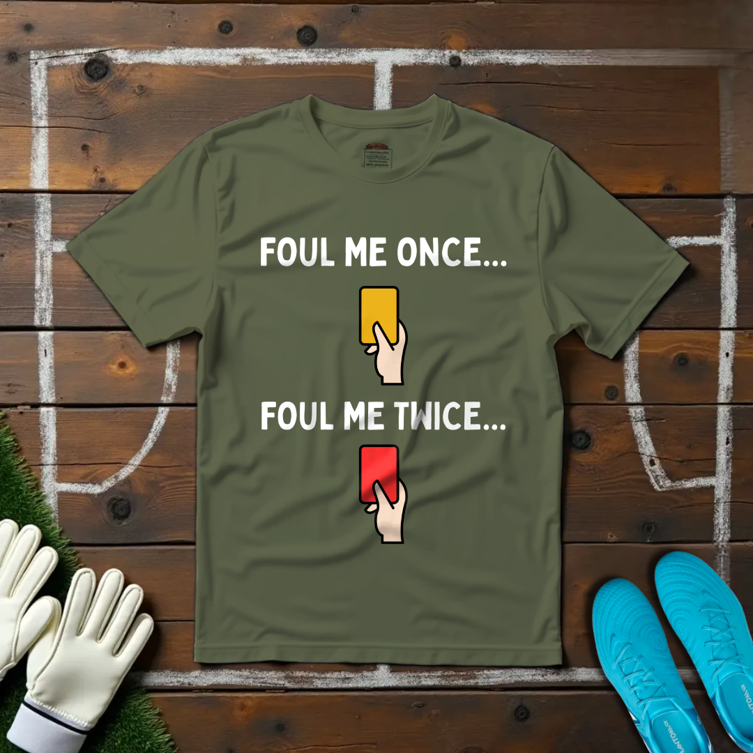 Foul me Once T-shirt!