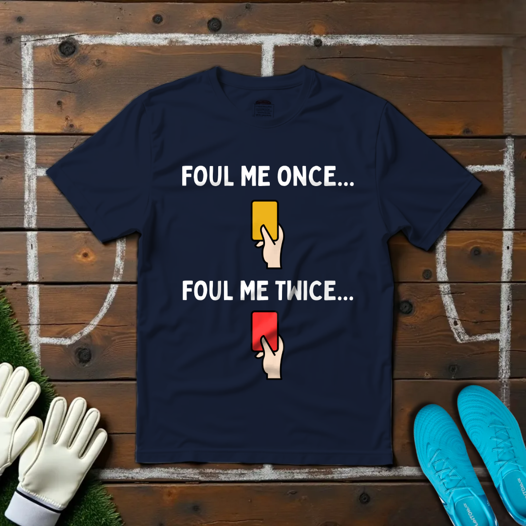 Foul me Once T-shirt!
