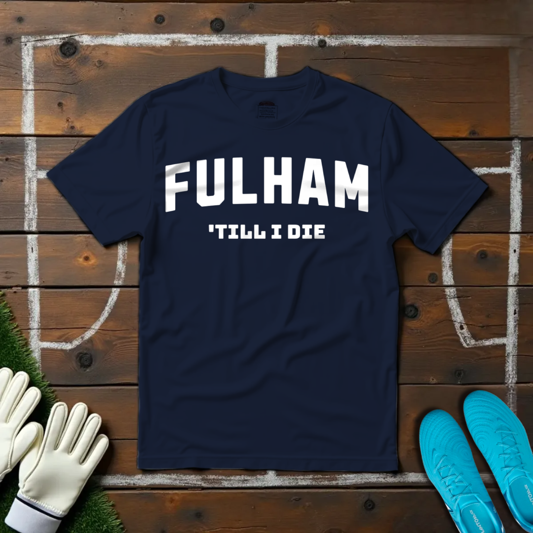 Fulham 'Till I Die T-shirt!