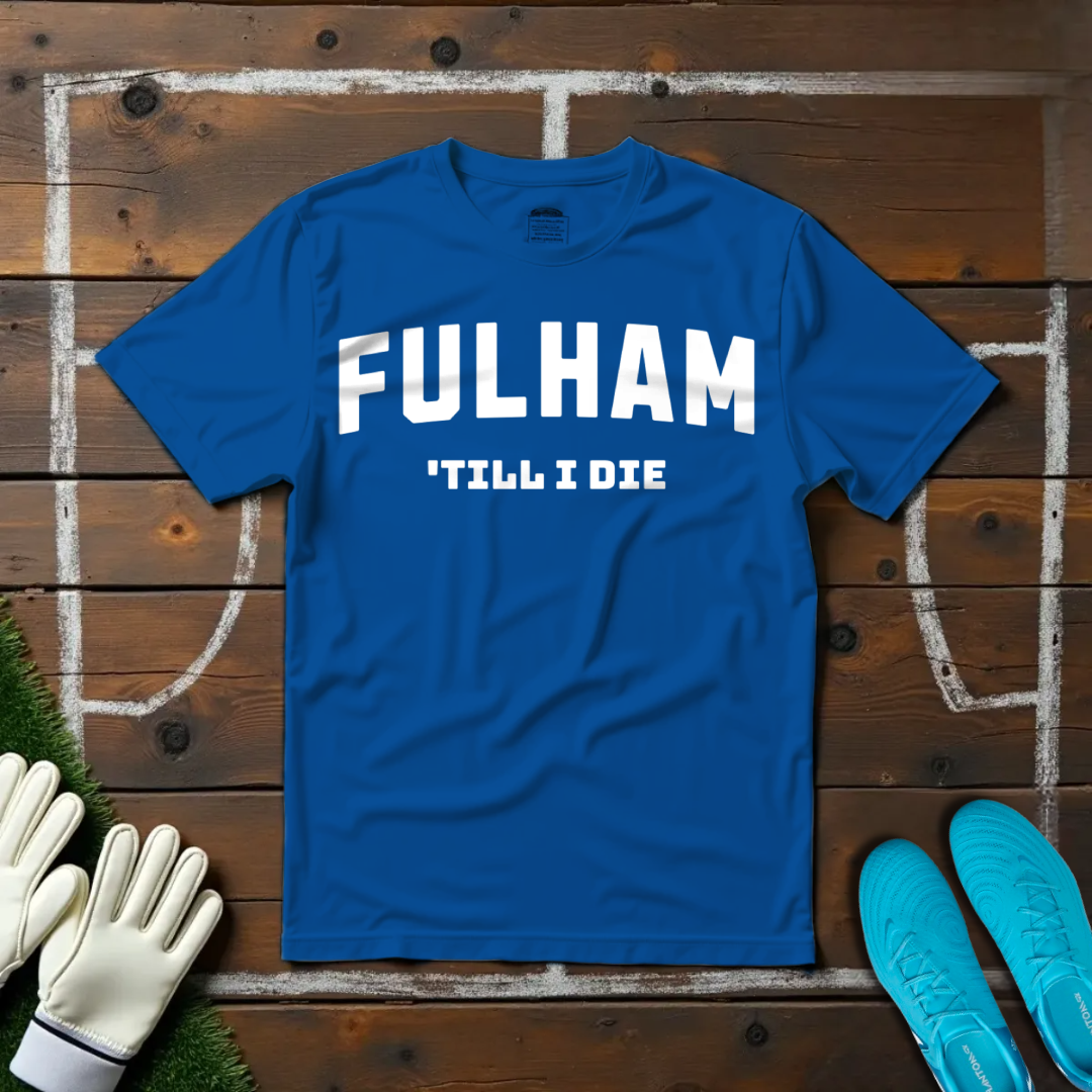 Fulham 'Till I Die T-shirt!