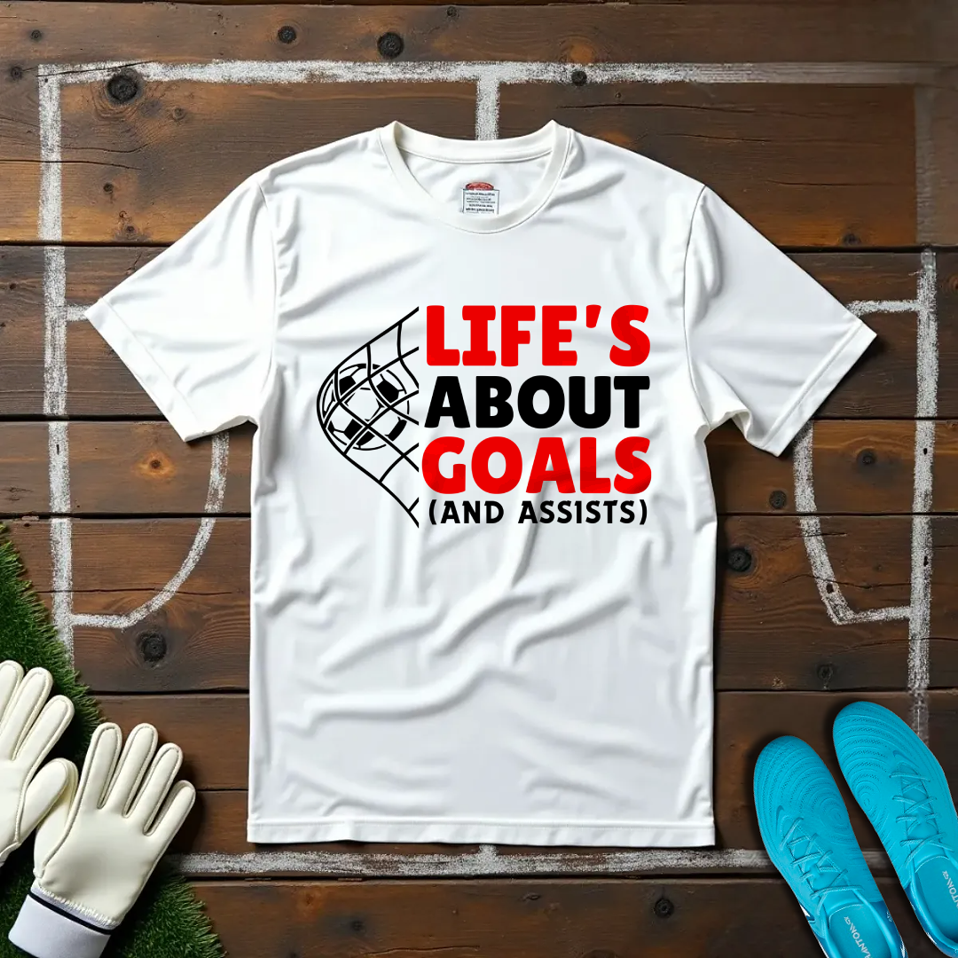 Life's About Goals T-shirt!