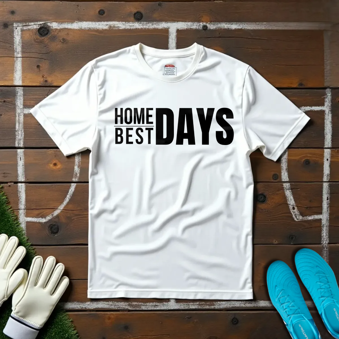 Home Days Best Days T-shirt!