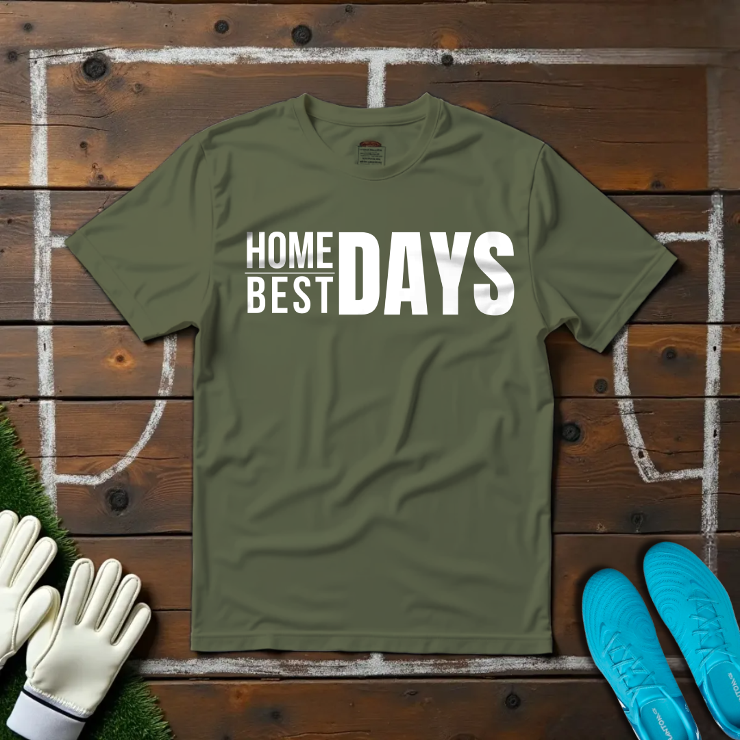 Home Days Best Days T-shirt!