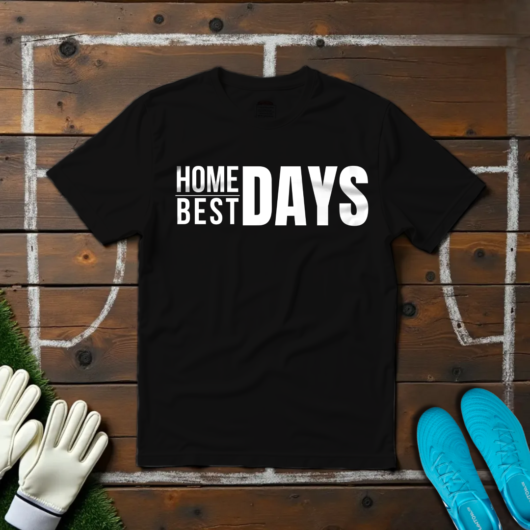 Home Days Best Days T-shirt!