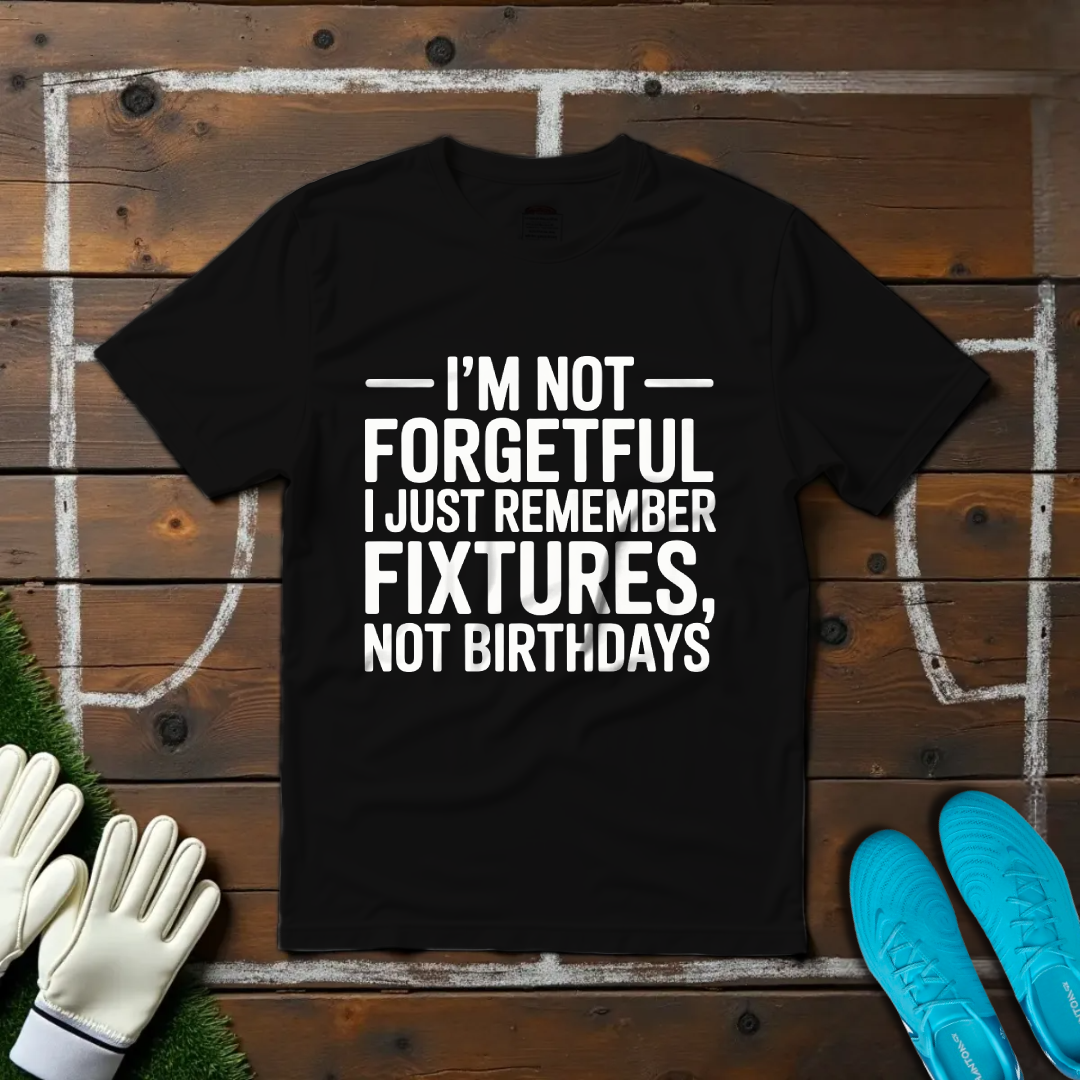 I'm Not Forgetful T-shirt!