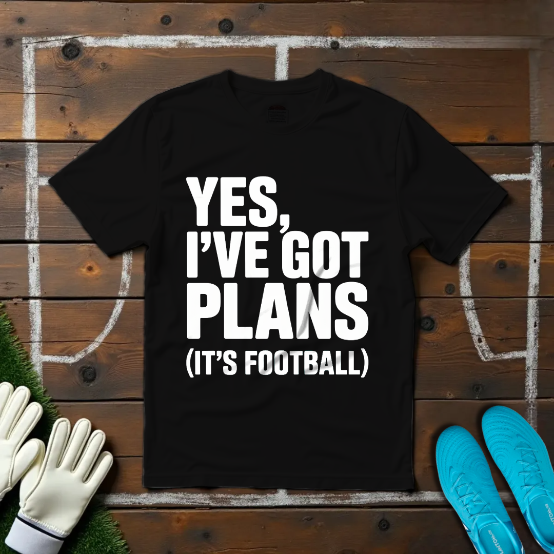 I've Got Plans T-shirt!