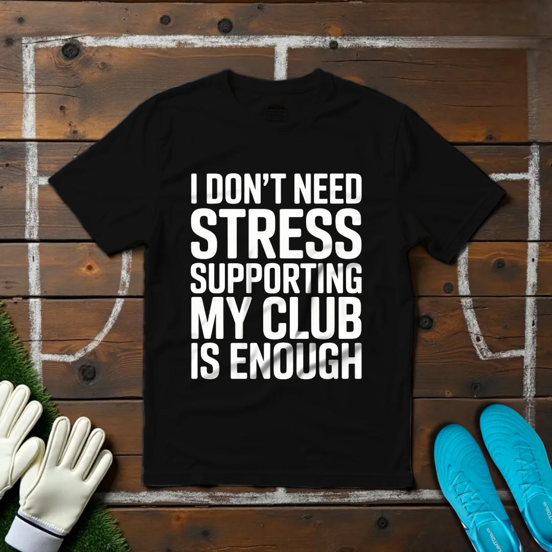 I Don't Need Stress T-shirt!