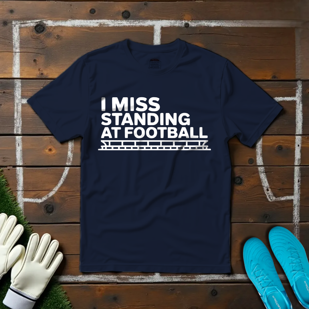 I Miss Standing At Football T-shirt!