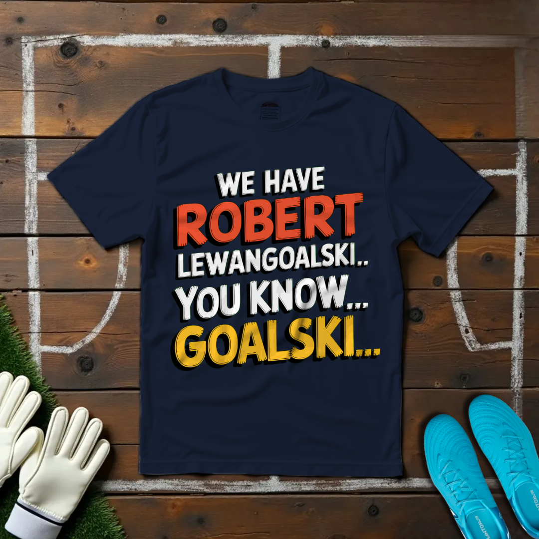 We Have Robert LewanGOALski... You Know, GOALski... T-shirt