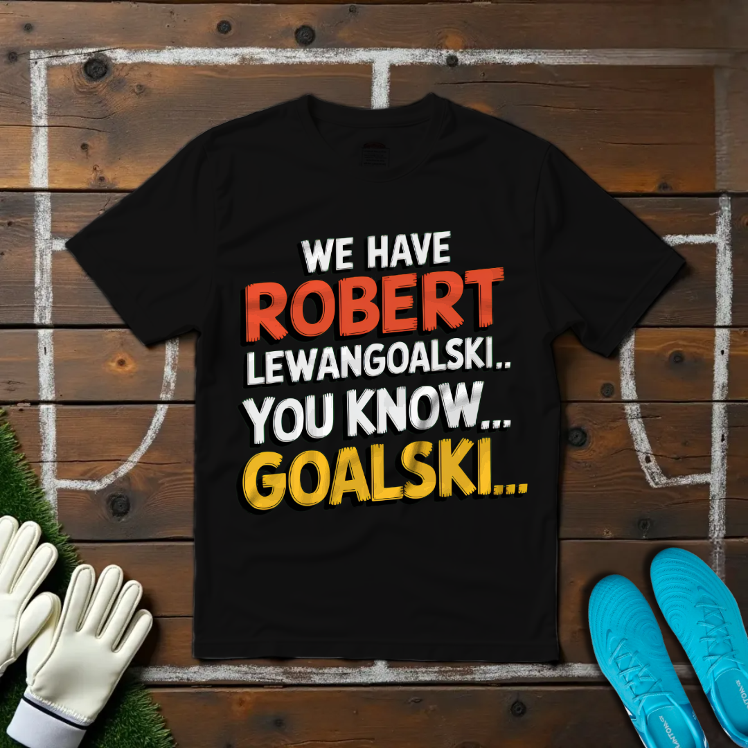 We Have Robert LewanGOALski... You Know, GOALski... T-shirt
