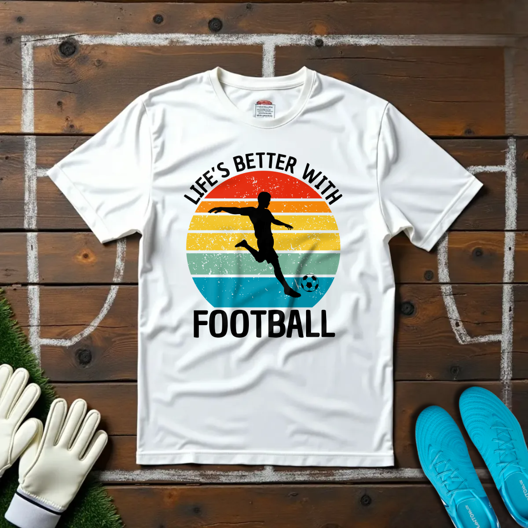 Life's Better With Football T-shirt!