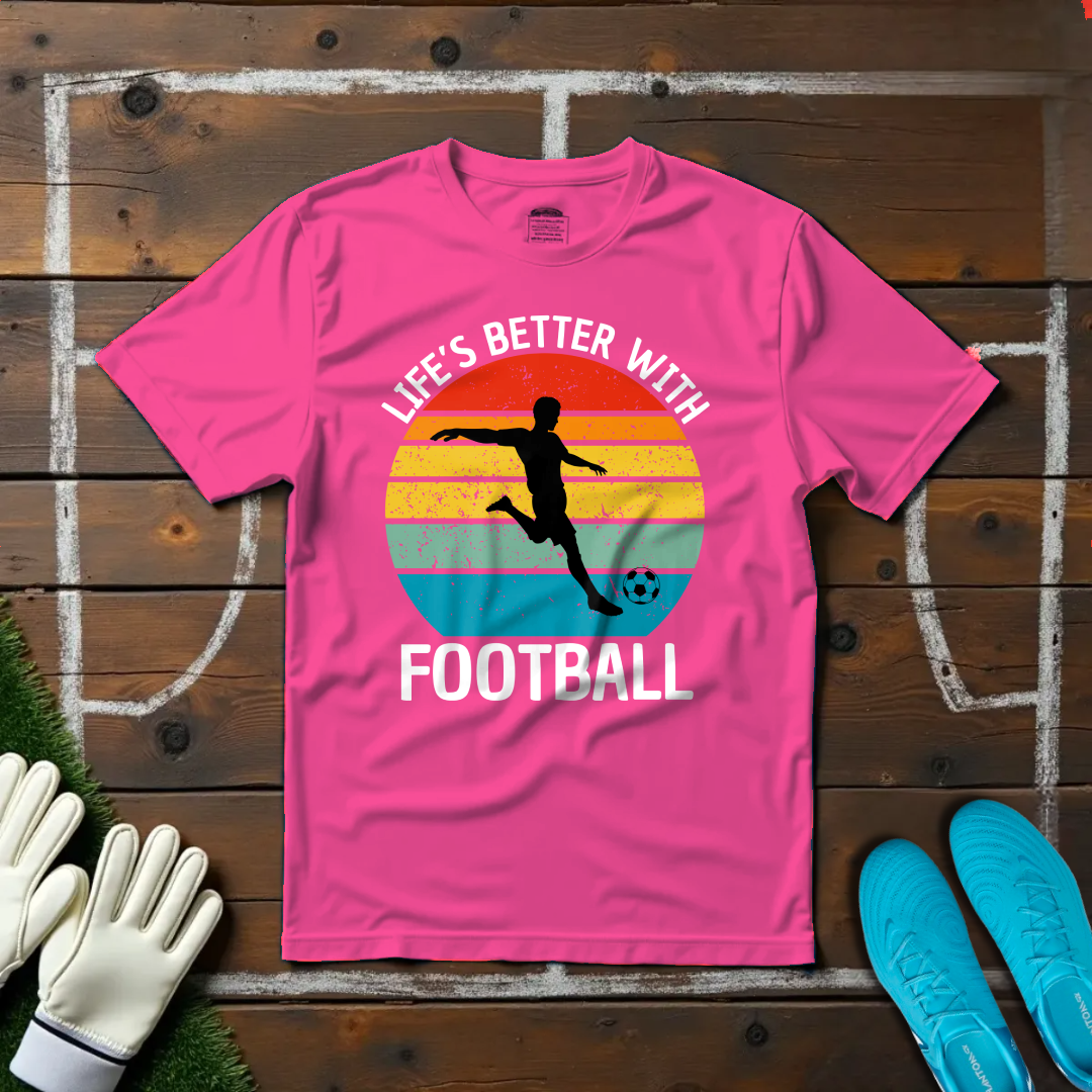 Life's Better With Football T-shirt!