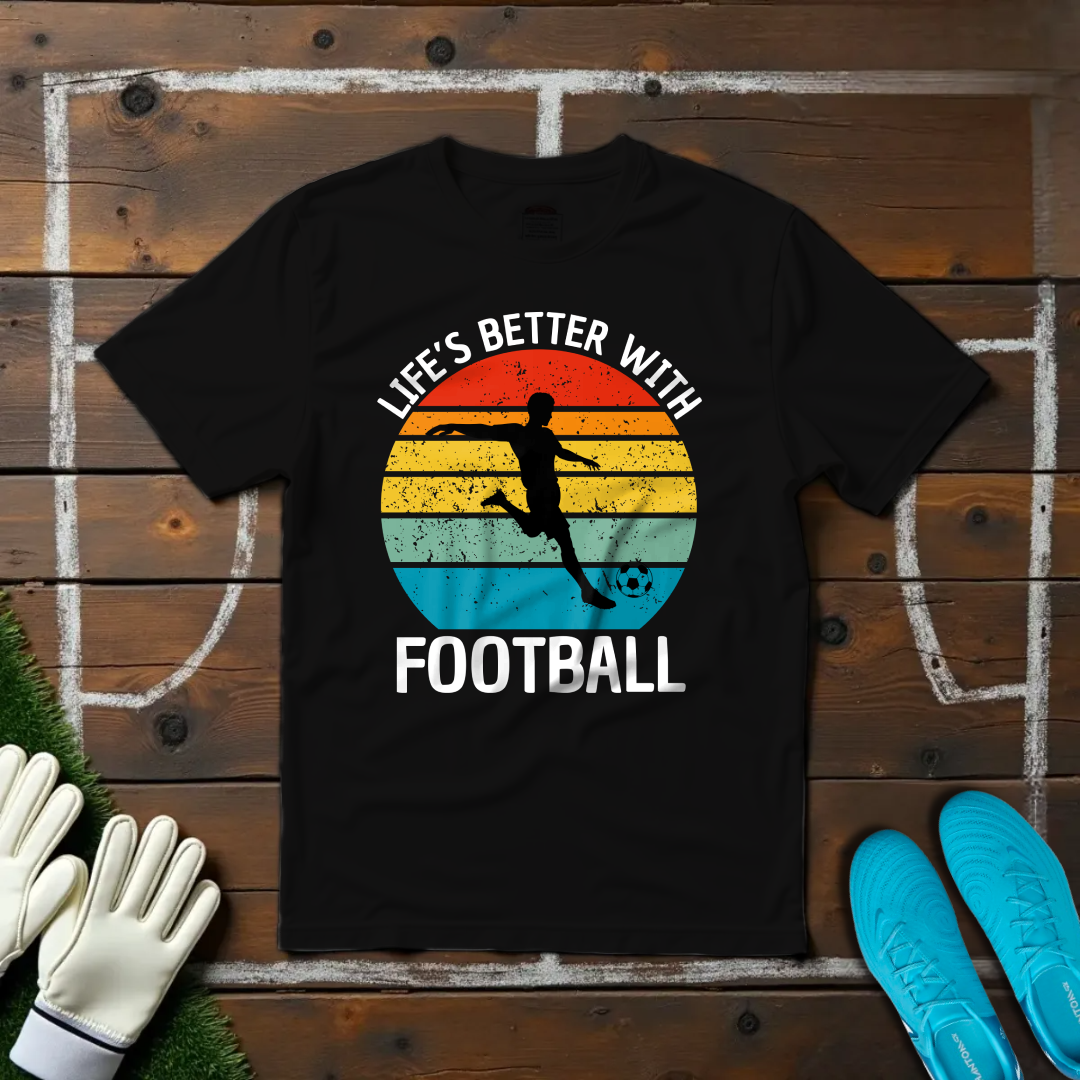 Life's Better With Football T-shirt!