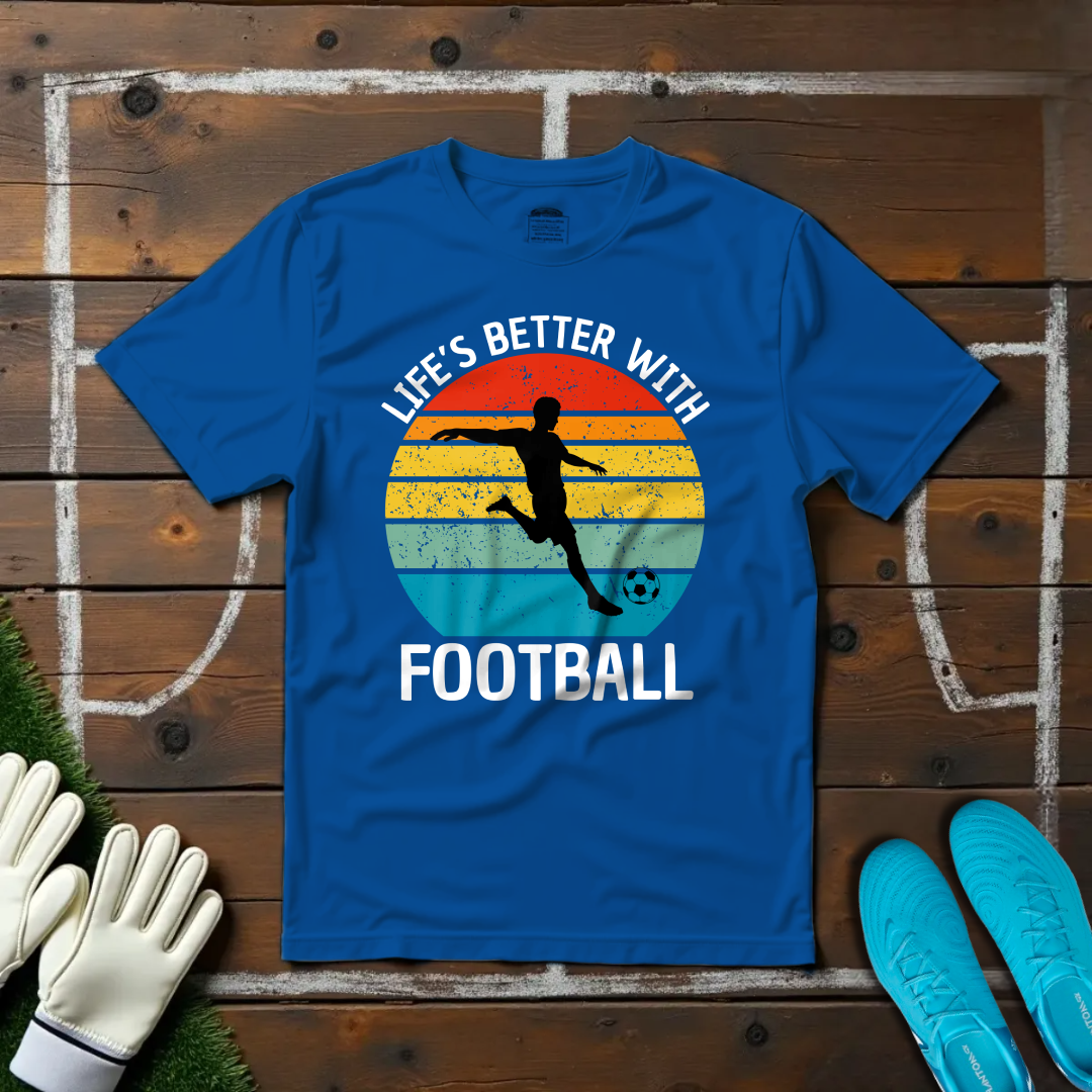 Life's Better With Football T-shirt!
