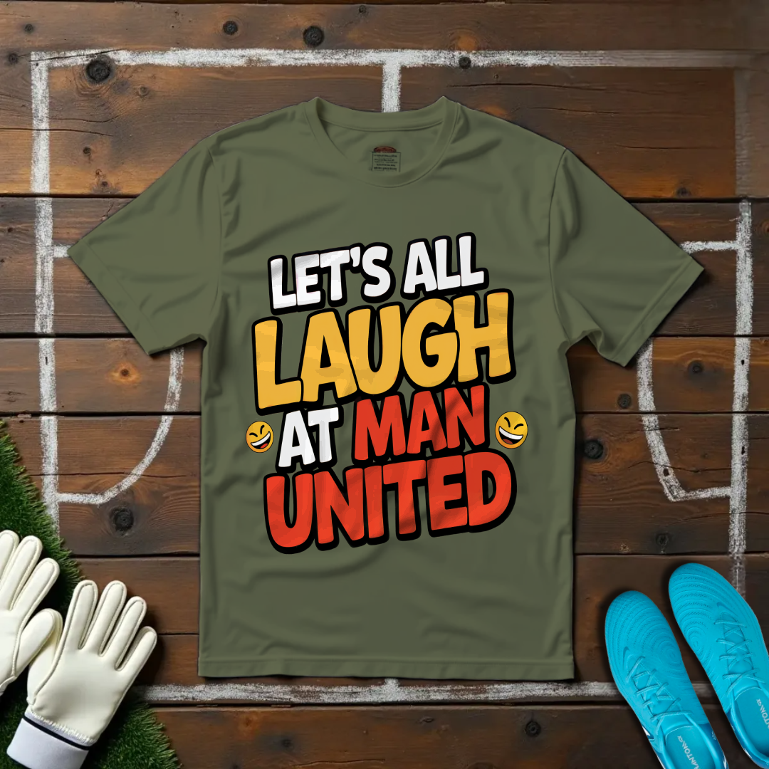 Let's All Laugh at Man United T-shirt!
