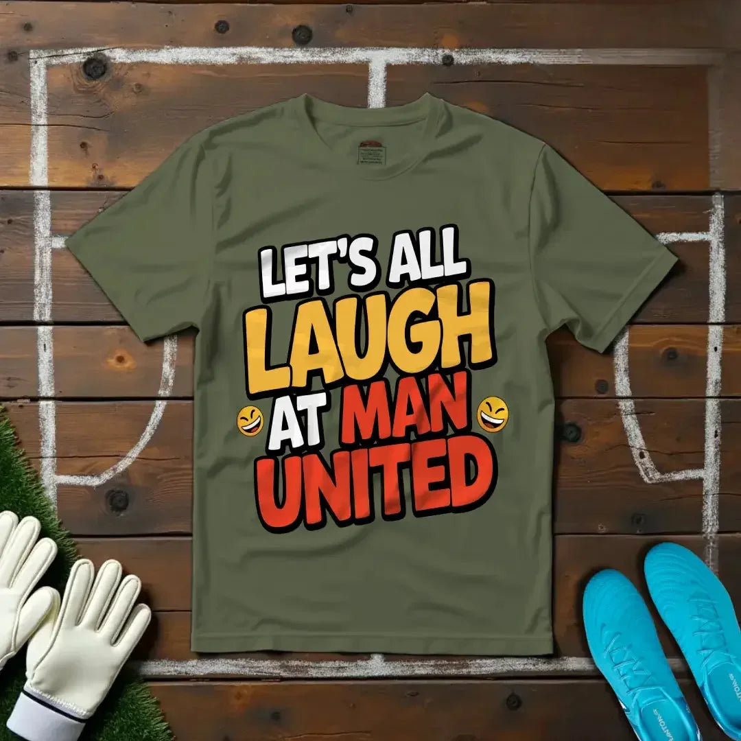 Let's All Laugh at Man United T-shirt!