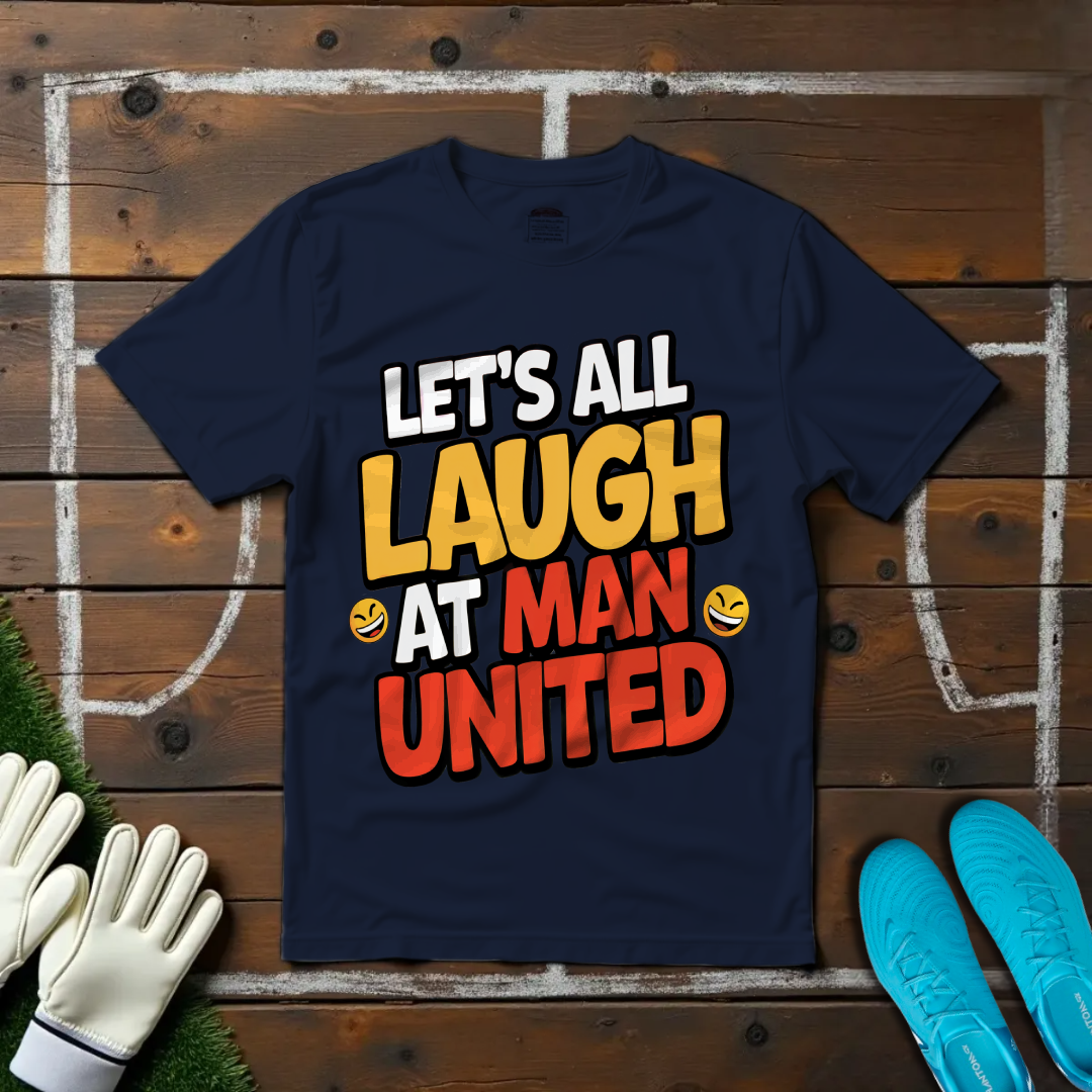 Let's All Laugh at Man United T-shirt!