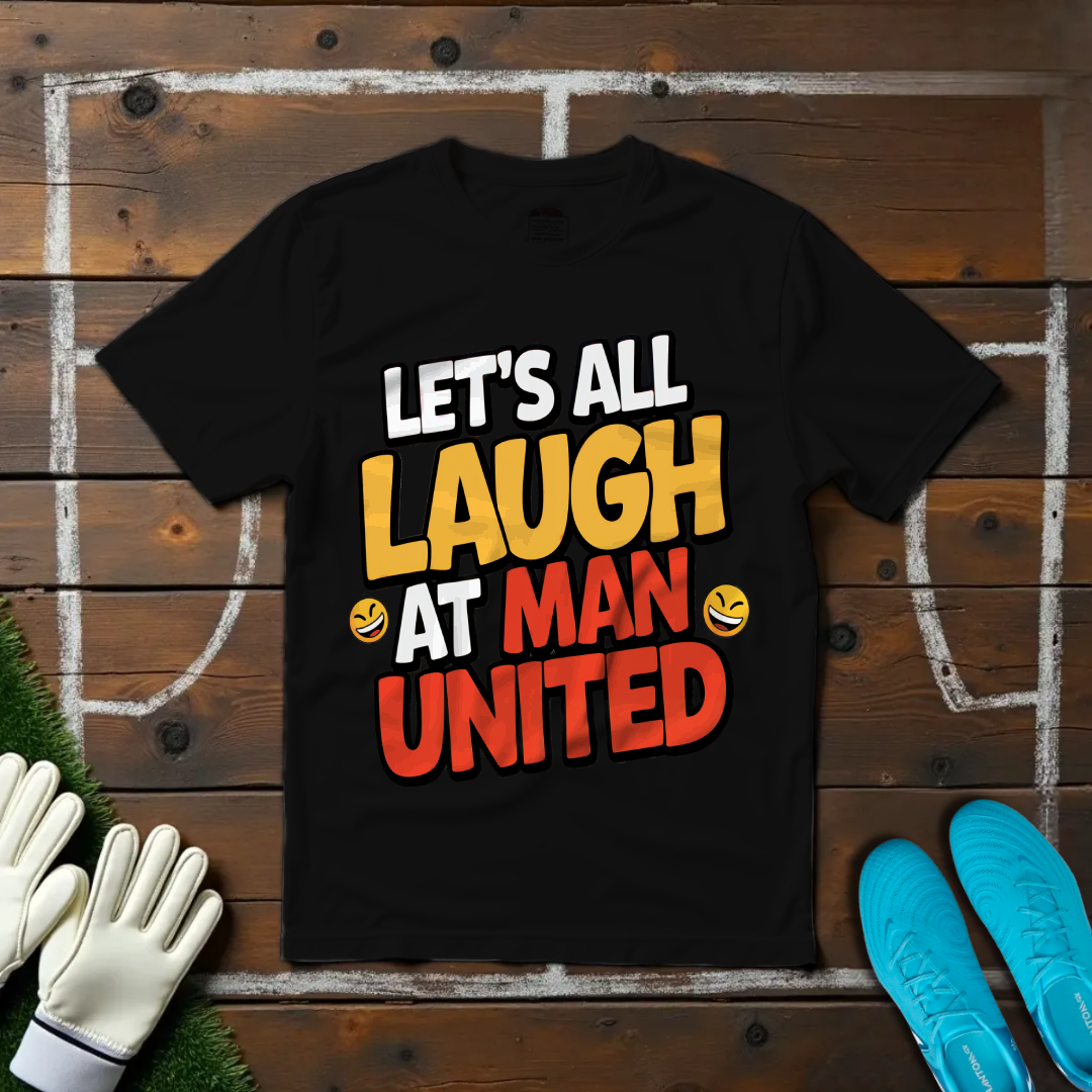 Let's All Laugh at Man United T-shirt!