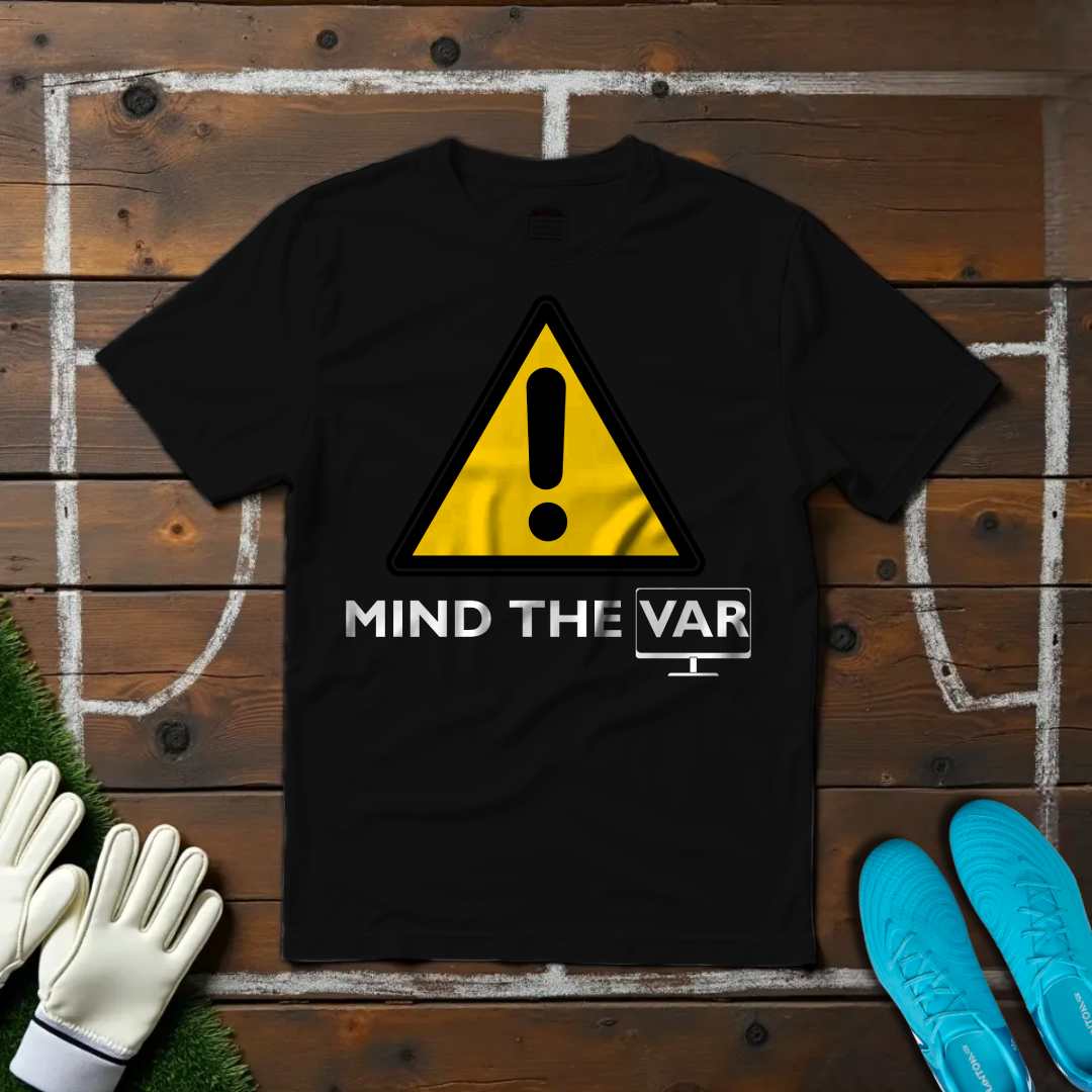 Mind The VAR T-shirt!