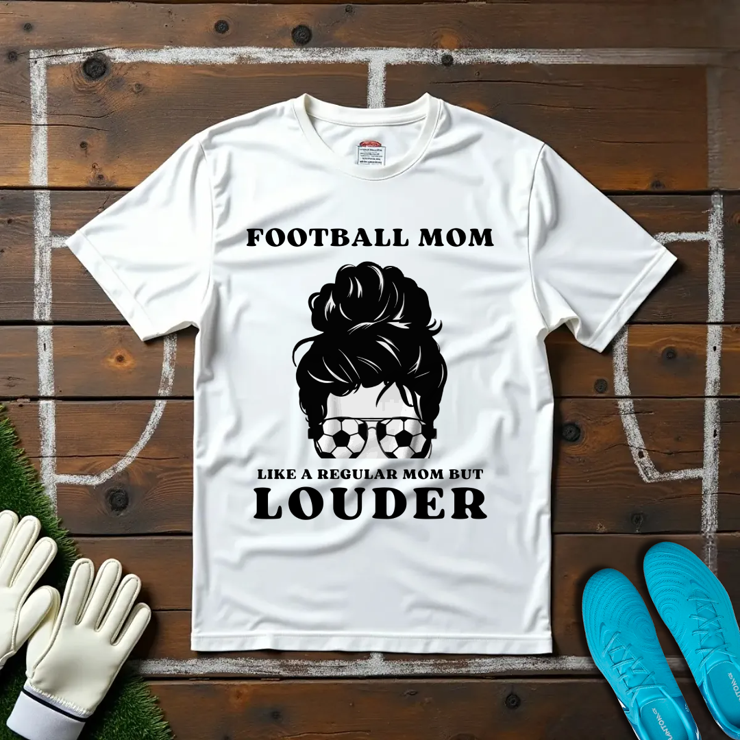 Louder Football Mom T-shirt!